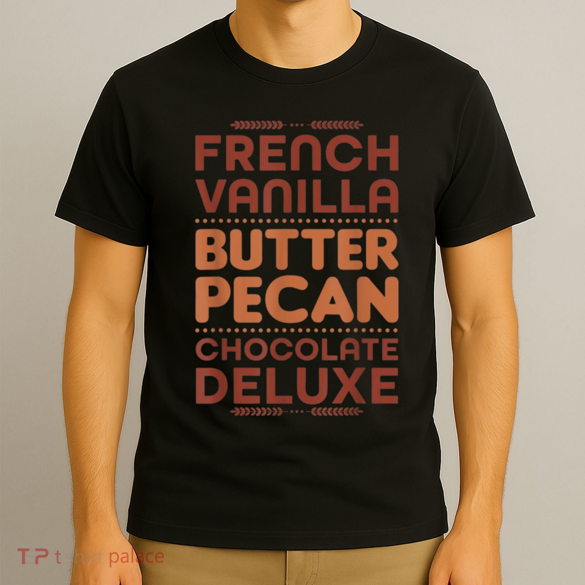 Funny Gift French Vanilla Butter Pecan Chocolate Deluxe T-Shirt
