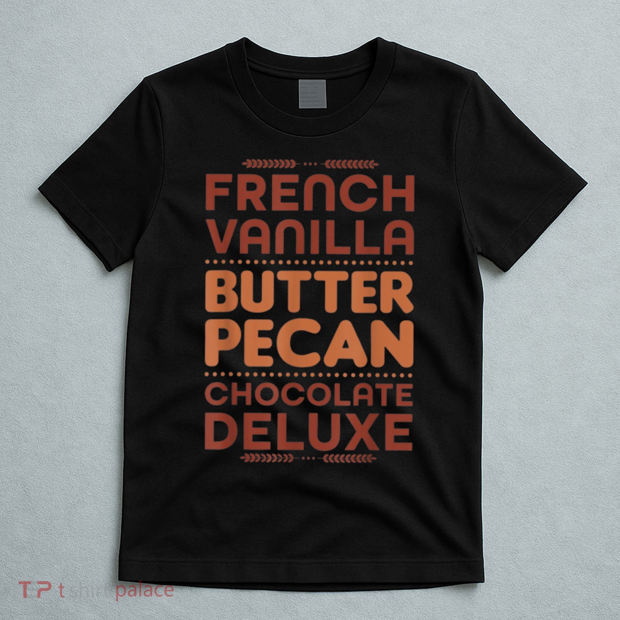 Funny Gift French Vanilla Butter Pecan Chocolate Deluxe T-Shirt