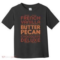 Funny Gift French Vanilla Butter Pecan Chocolate Deluxe Toddler T-Shirt thumb 0