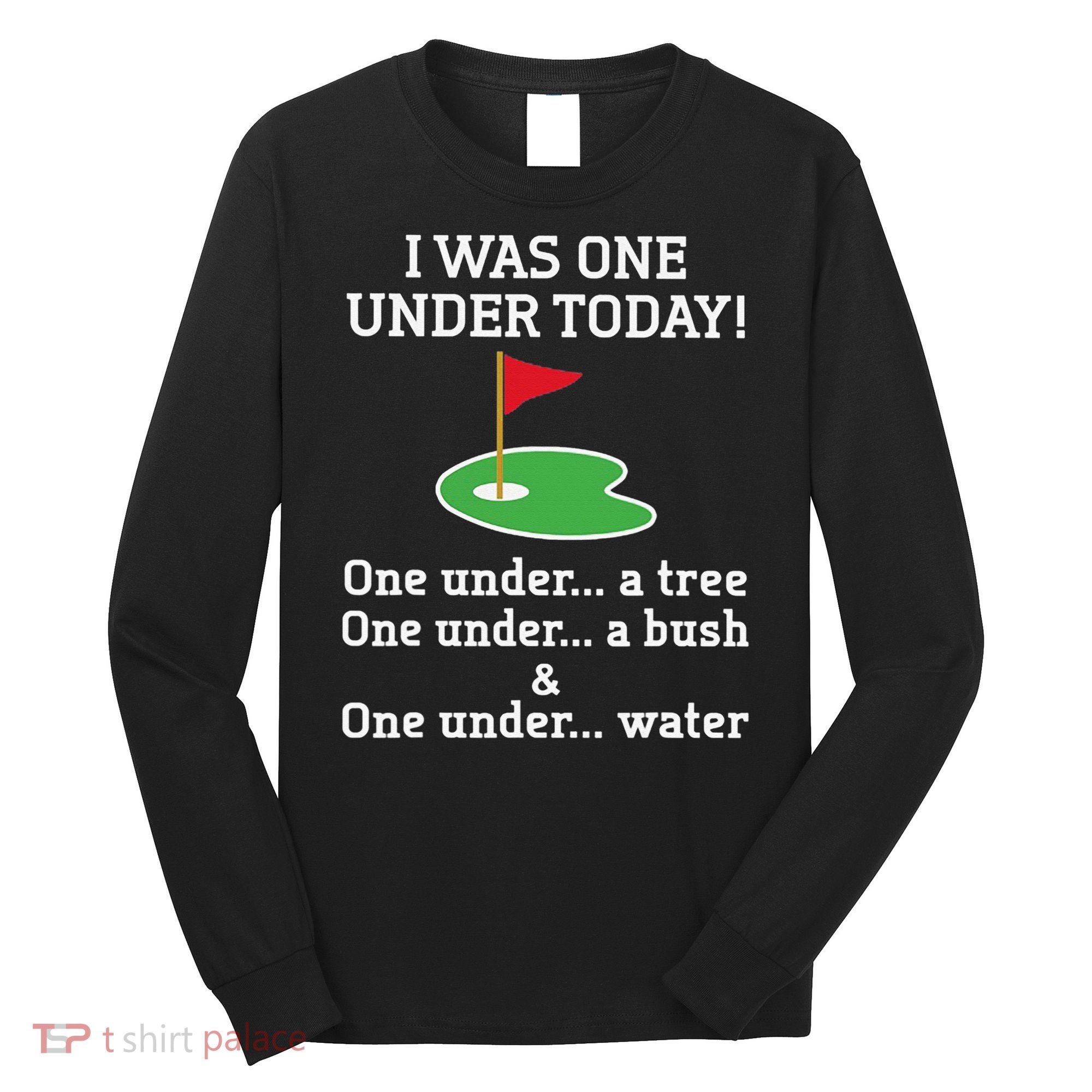 Funny Golf For  I Was One Under Golfing Long Sleeve Shirt