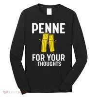 Funny Gifts For Pasta Lovers Penne For Your Thoughts Long Sleeve Shirt thumb 0