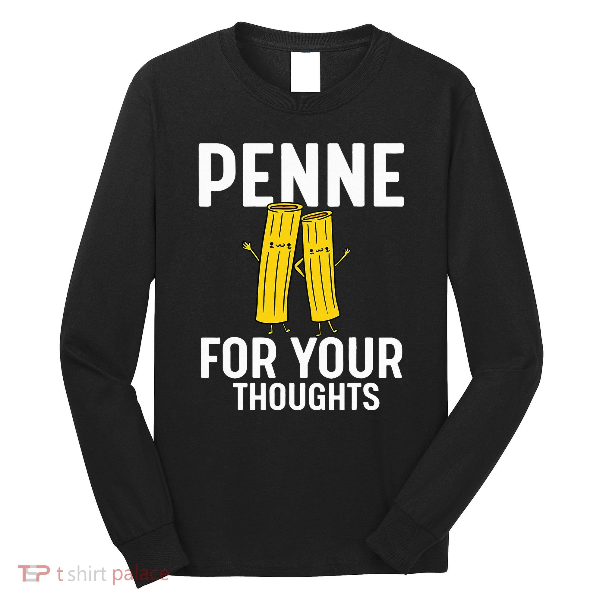 Funny Gifts For Pasta Lovers Penne For Your Thoughts Long Sleeve Shirt