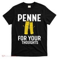 Funny Gifts For Pasta Lovers Penne For Your Thoughts T-Shirt thumb 0