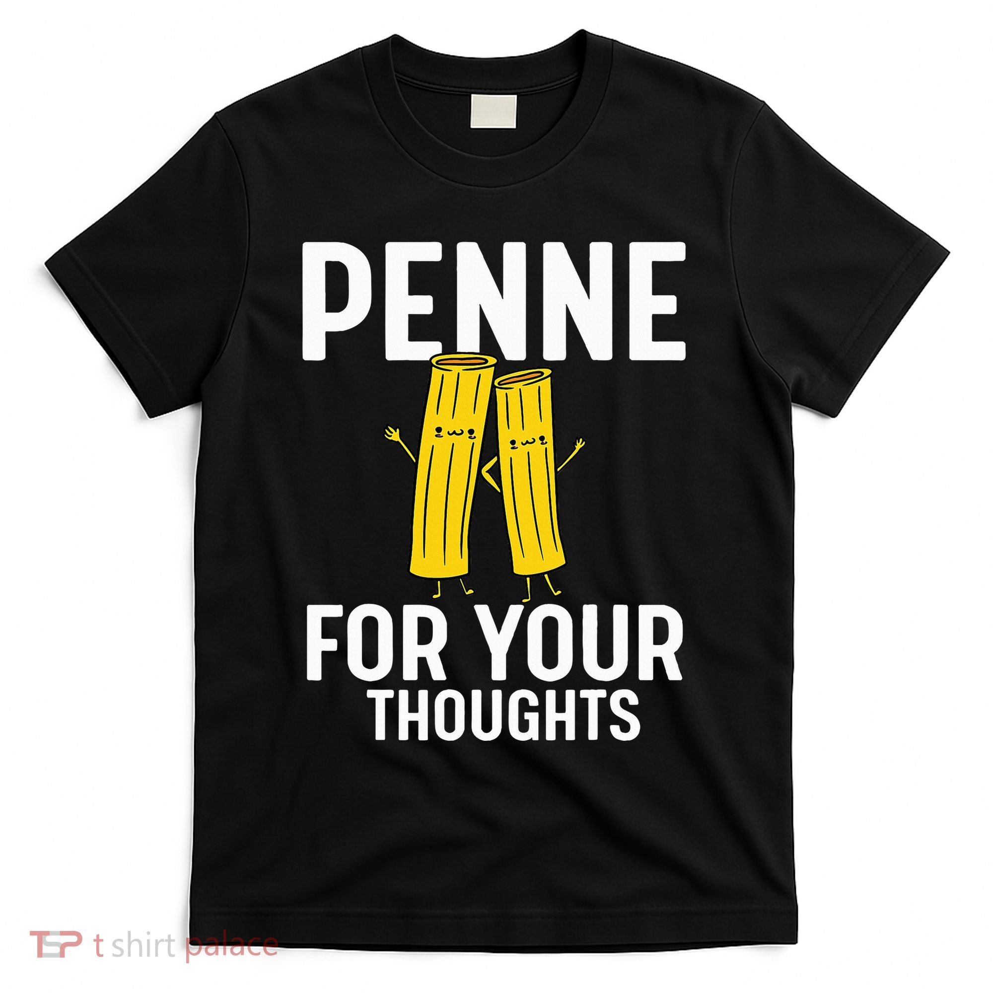 Funny Gifts For Pasta Lovers Penne For Your Thoughts T-Shirt