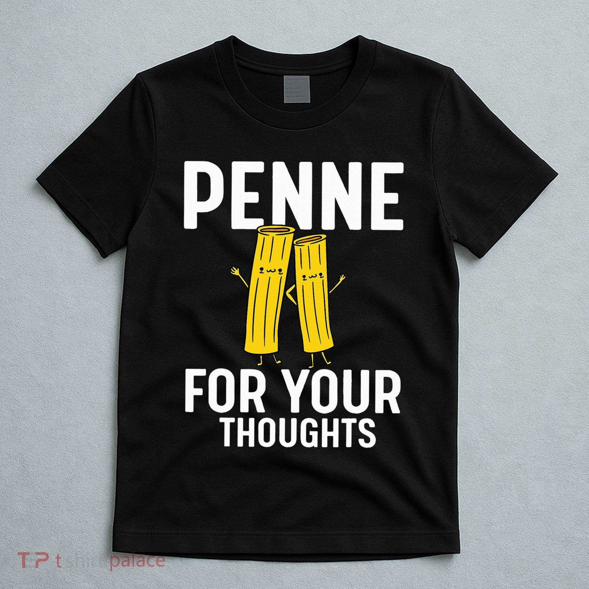 Funny Gifts For Pasta Lovers Penne For Your Thoughts T-Shirt