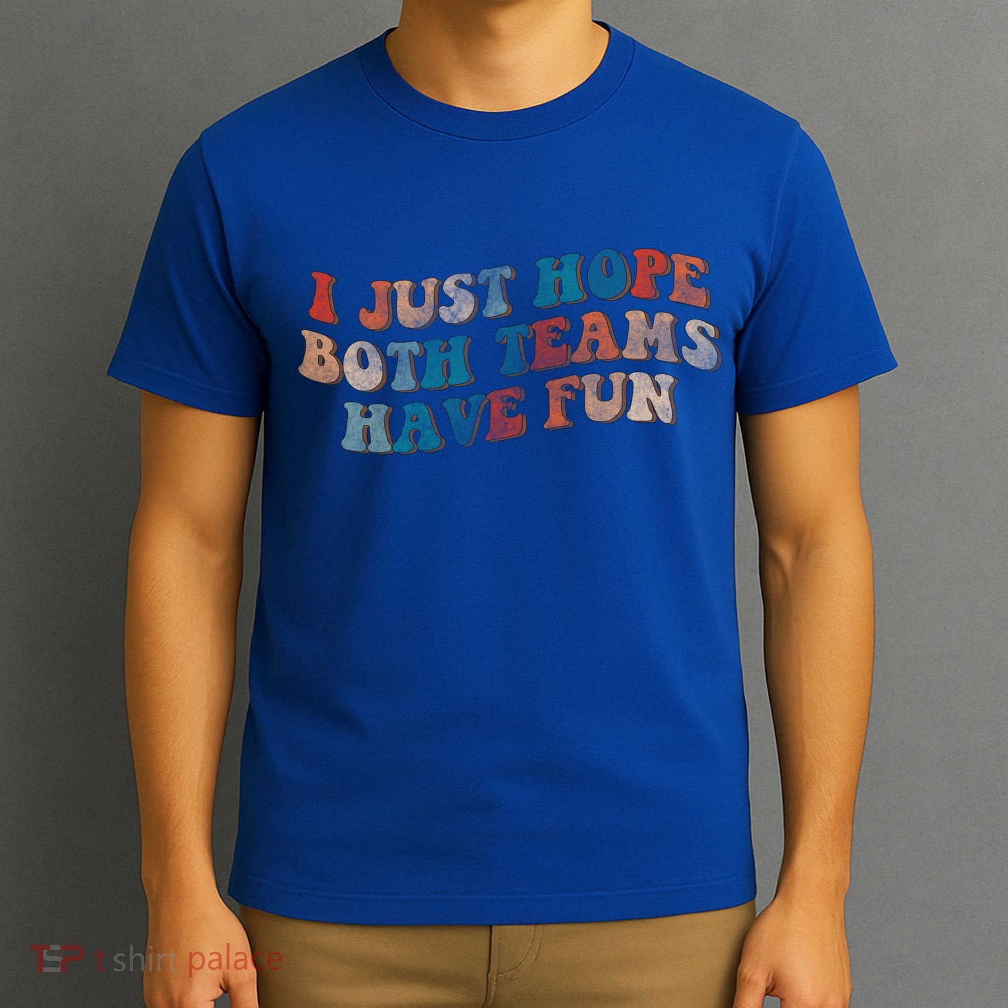 Funny Groovy Football Gift I Just Hope Both Teams Have Fun Gift T-Shirt