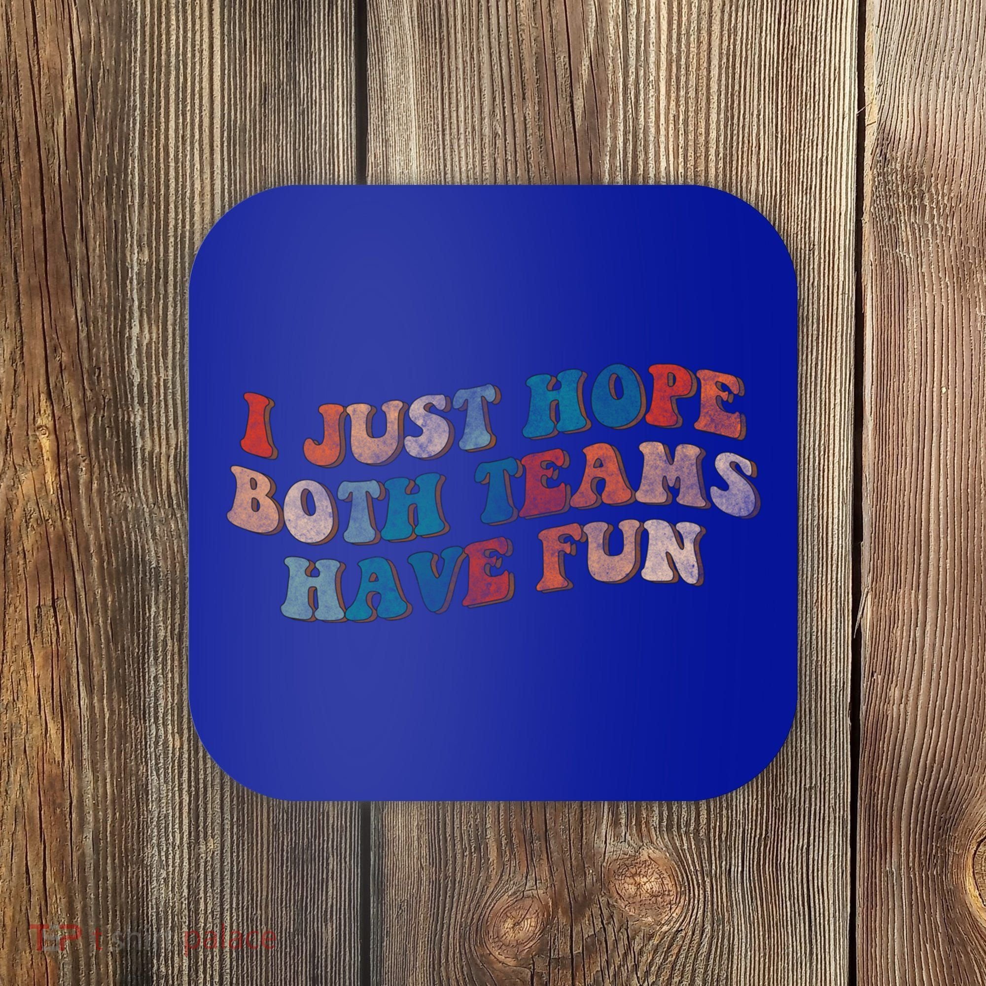 Funny Groovy Football Gift I Just Hope Both Teams Have Fun Gift Coaster
