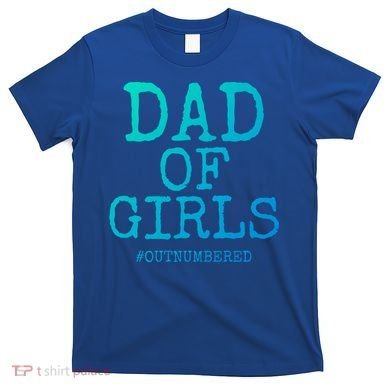 Father Gift From Daughters Funny Dad Of #Outnumbered Cool Gift T-Shirt
