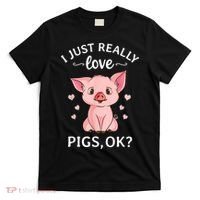 Funny Gift For Piggy Pig Hog Lovers Farmers I Just Really Love Pigs Ok? Hog Love T-Shirt thumb 0