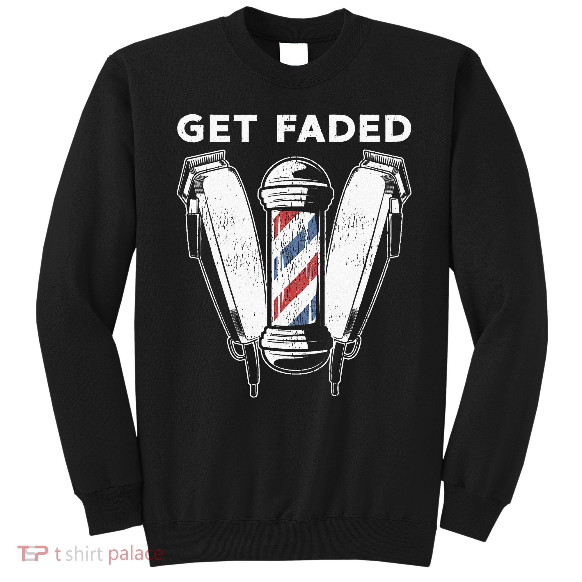 Funny Get Faded Barber Gift For Men Women Cool Hairstylist Sweatshirt
