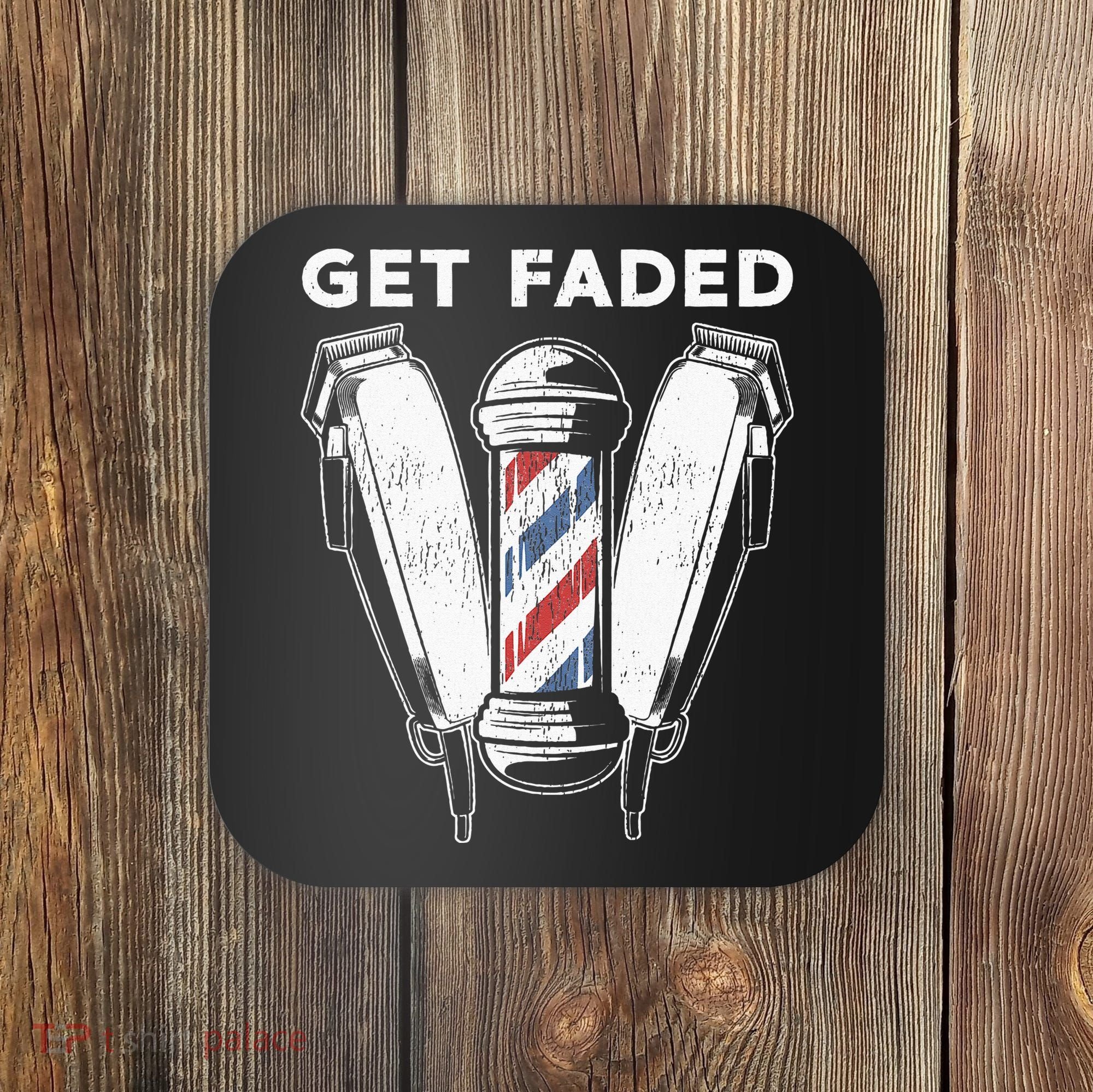 Funny Get Faded Barber Gift For Men Women Cool Hairstylist Coaster