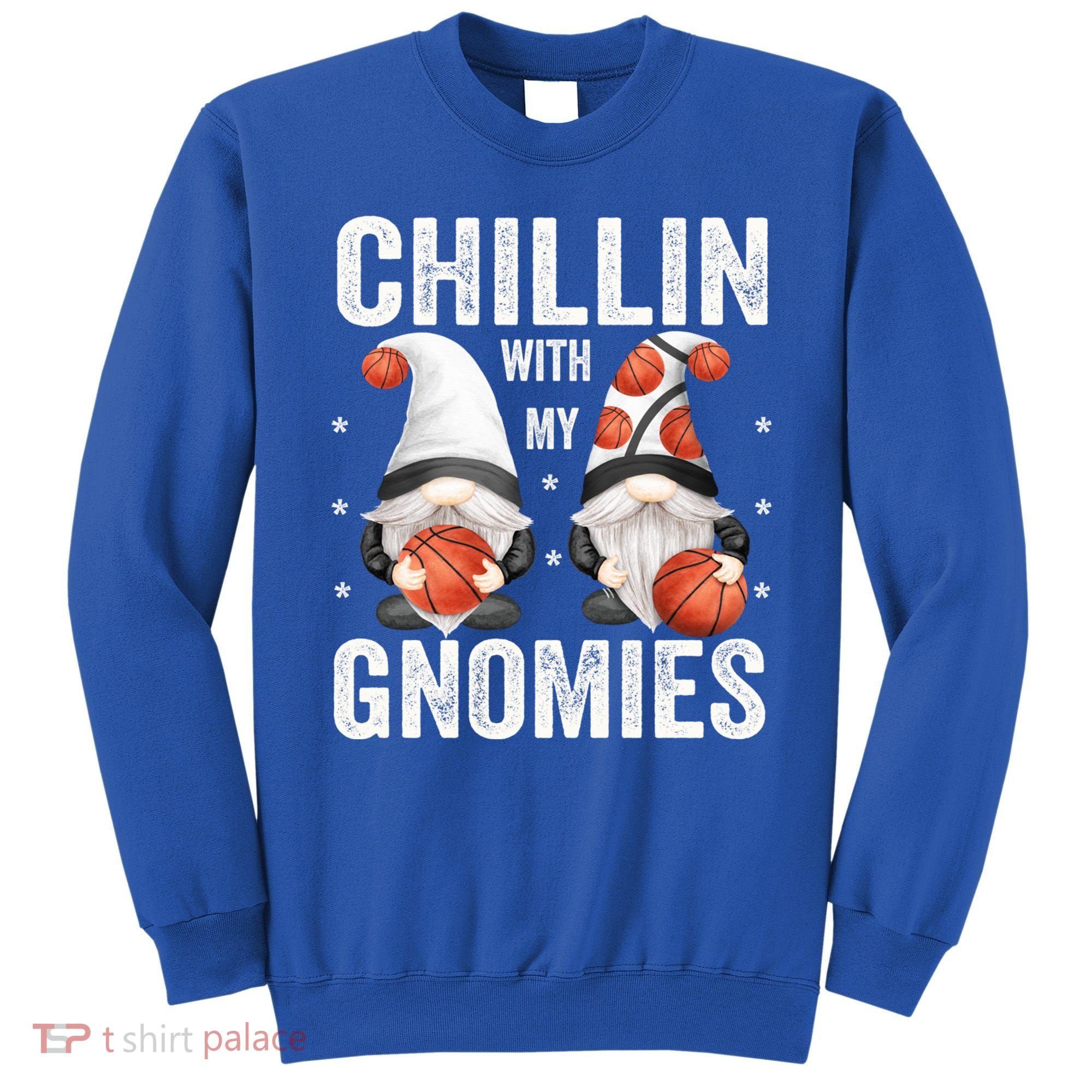 Funny Gnome For Basketball Lovers Chillin With My Gnomies Gift Sweatshirt