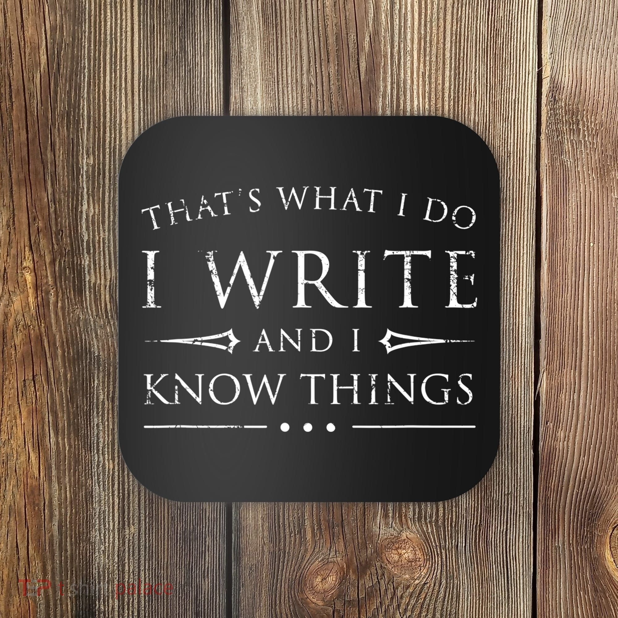 Funny Gift For Writers I Write And I Know Things Funny Sarcastic Writer Gift Coaster