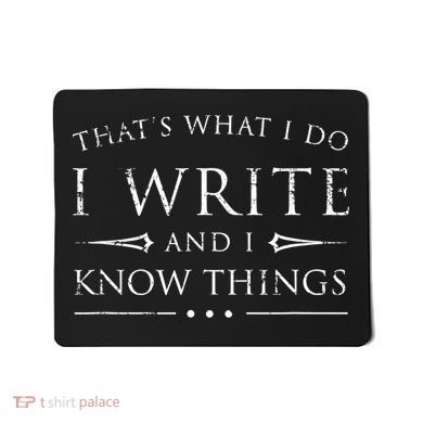 Funny Gift For Writers I Write And I Know Things Funny Sarcastic Writer Gift Mousepad