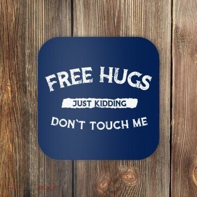 Funny Gift Free Hugs Just Kidding Don`T Touch Me Coaster