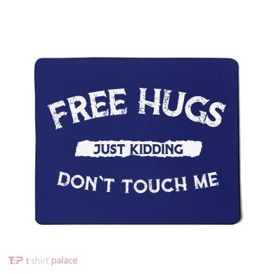 Funny Gift Free Hugs Just Kidding Don`T Touch Me Mousepad