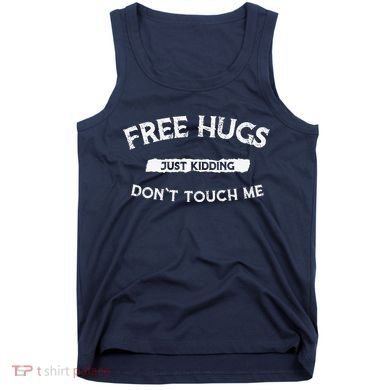 Funny Gift Free Hugs Just Kidding Don`T Touch Me Tank Top