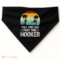 Fishing Gifts Full Time Dad Part Time Hooker Funny USA-Made Doggie Bandana thumb 0