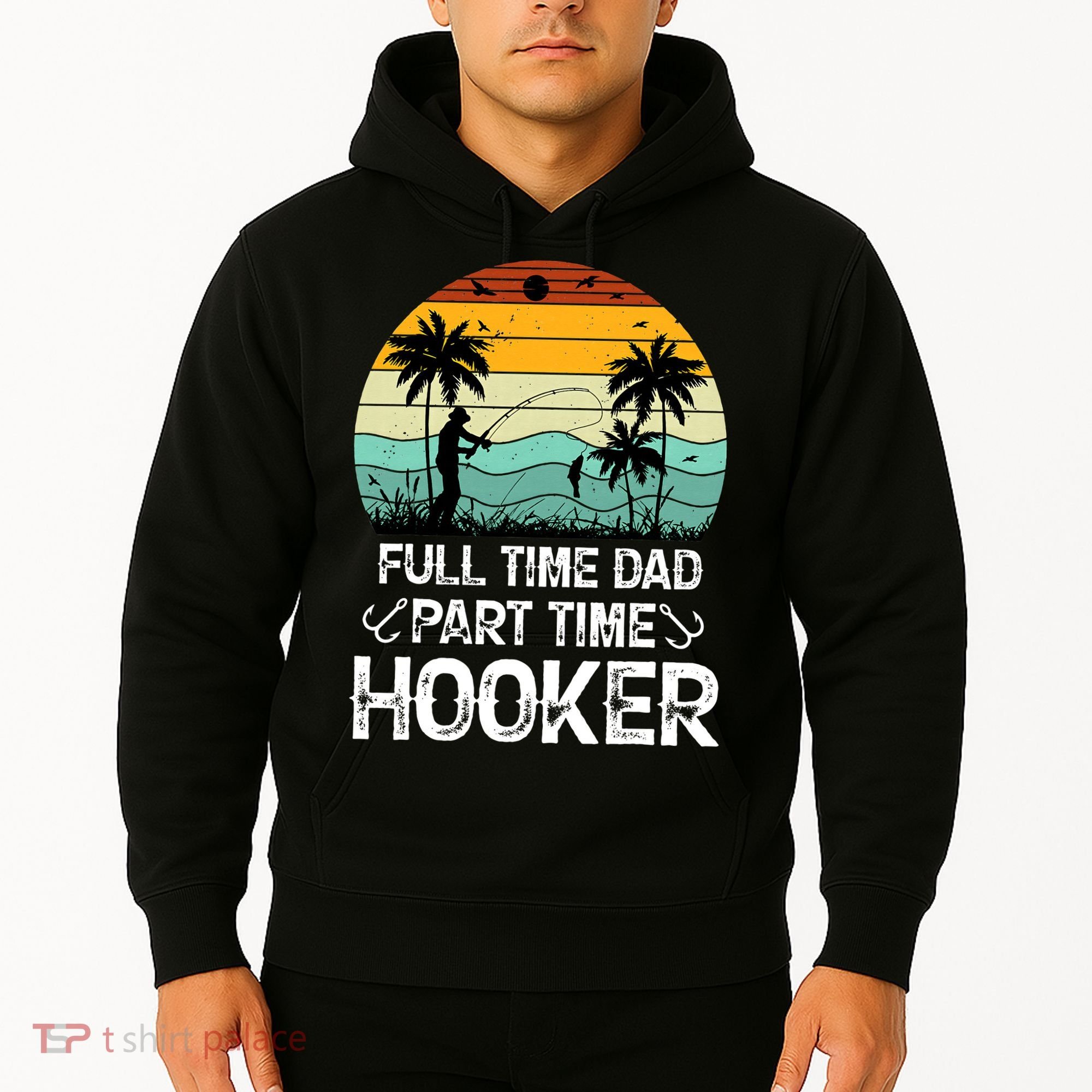 Fishing Gifts Full Time Dad Part Time Hooker Funny Hoodie