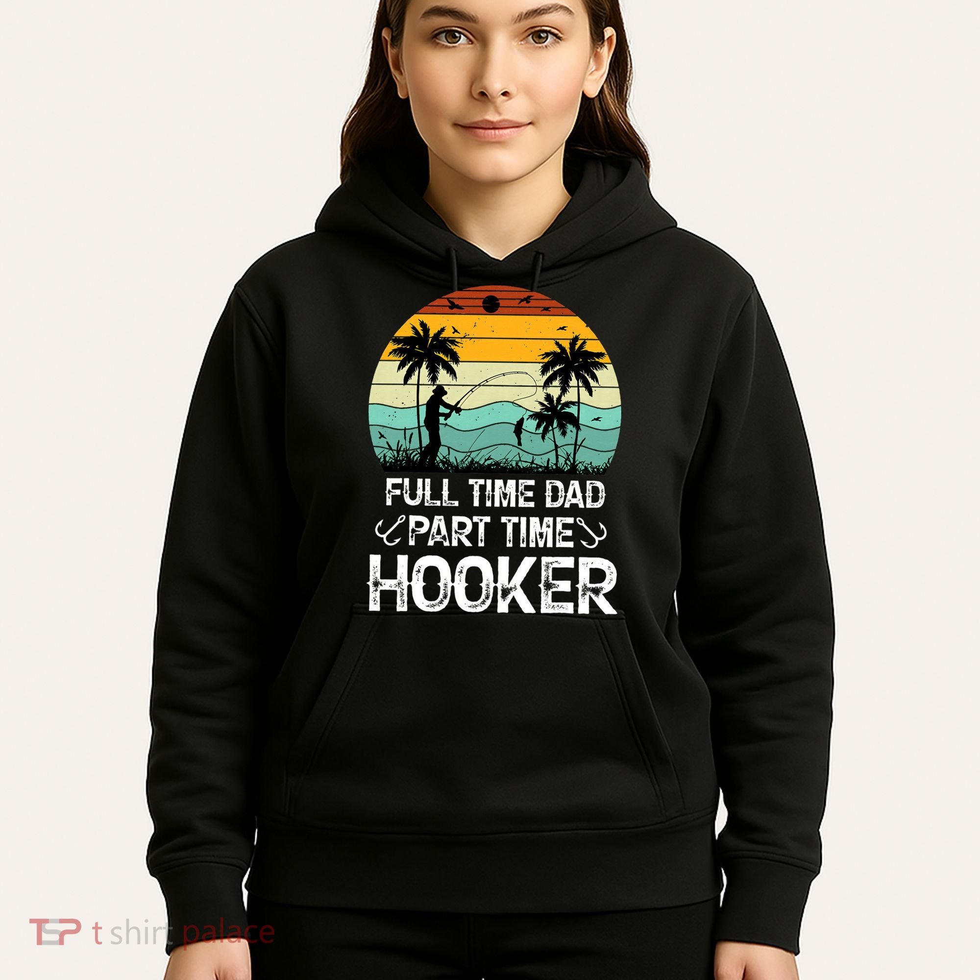 Fishing Gifts Full Time Dad Part Time Hooker Funny Hoodie