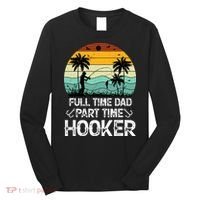 Fishing Gifts Full Time Dad Part Time Hooker Funny Long Sleeve Shirt thumb 0