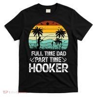 Fishing Gifts Full Time Dad Part Time Hooker Funny T-Shirt thumb 0