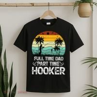 Fishing Gifts Full Time Dad Part Time Hooker Funny T-Shirt thumb 2