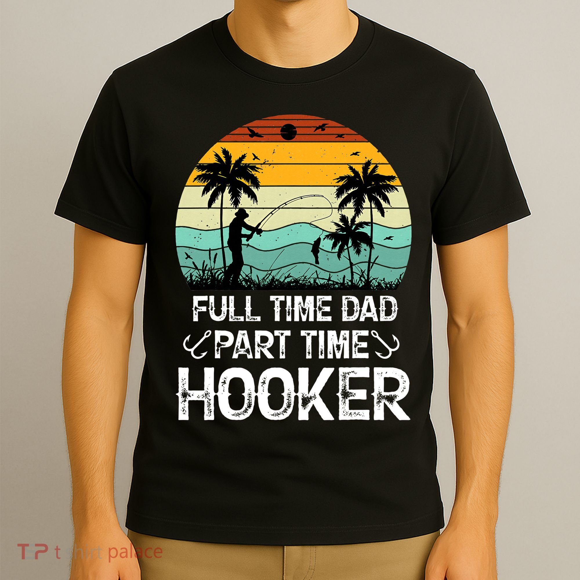 Fishing Gifts Full Time Dad Part Time Hooker Funny T-Shirt