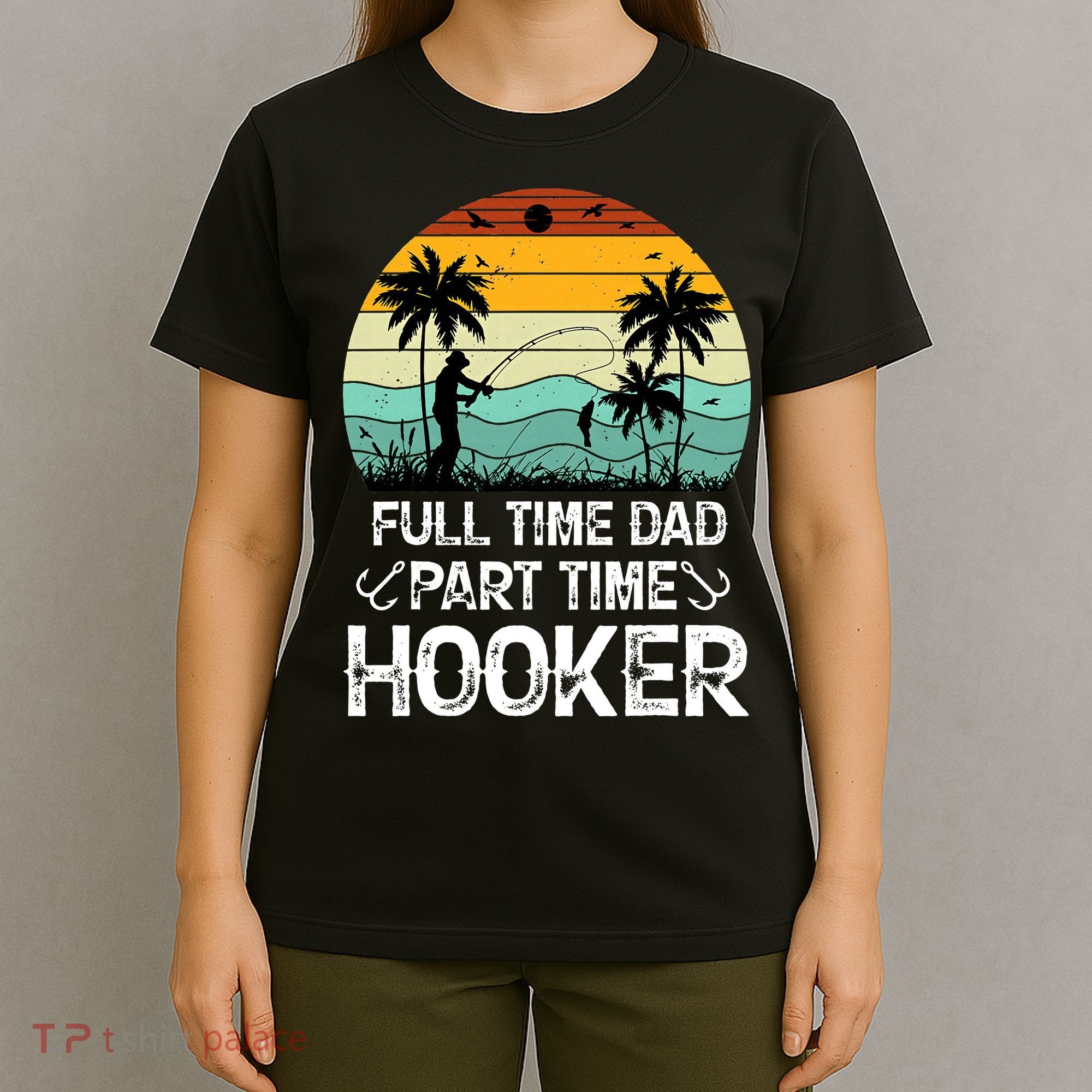Fishing Gifts Full Time Dad Part Time Hooker Funny T-Shirt
