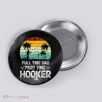 Fishing Gifts Full Time Dad Part Time Hooker Funny Button thumb 0