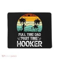 Fishing Gifts Full Time Dad Part Time Hooker Funny Mousepad thumb 0