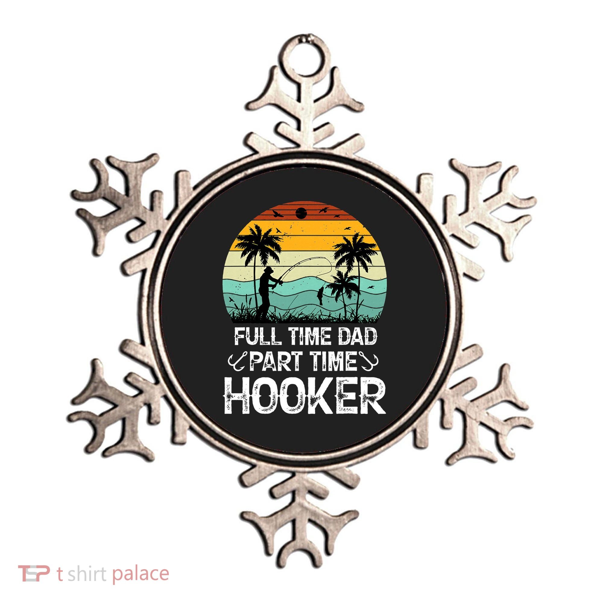 Fishing Gifts Full Time Dad Part Time Hooker Funny Ornament