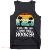 Fishing Gifts Full Time Dad Part Time Hooker Funny Tank Top thumb 0