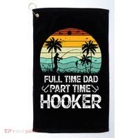 Fishing Gifts Full Time Dad Part Time Hooker Funny Golf Towel thumb 0