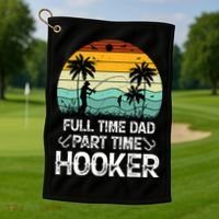 Fishing Gifts Full Time Dad Part Time Hooker Funny Golf Towel thumb 1