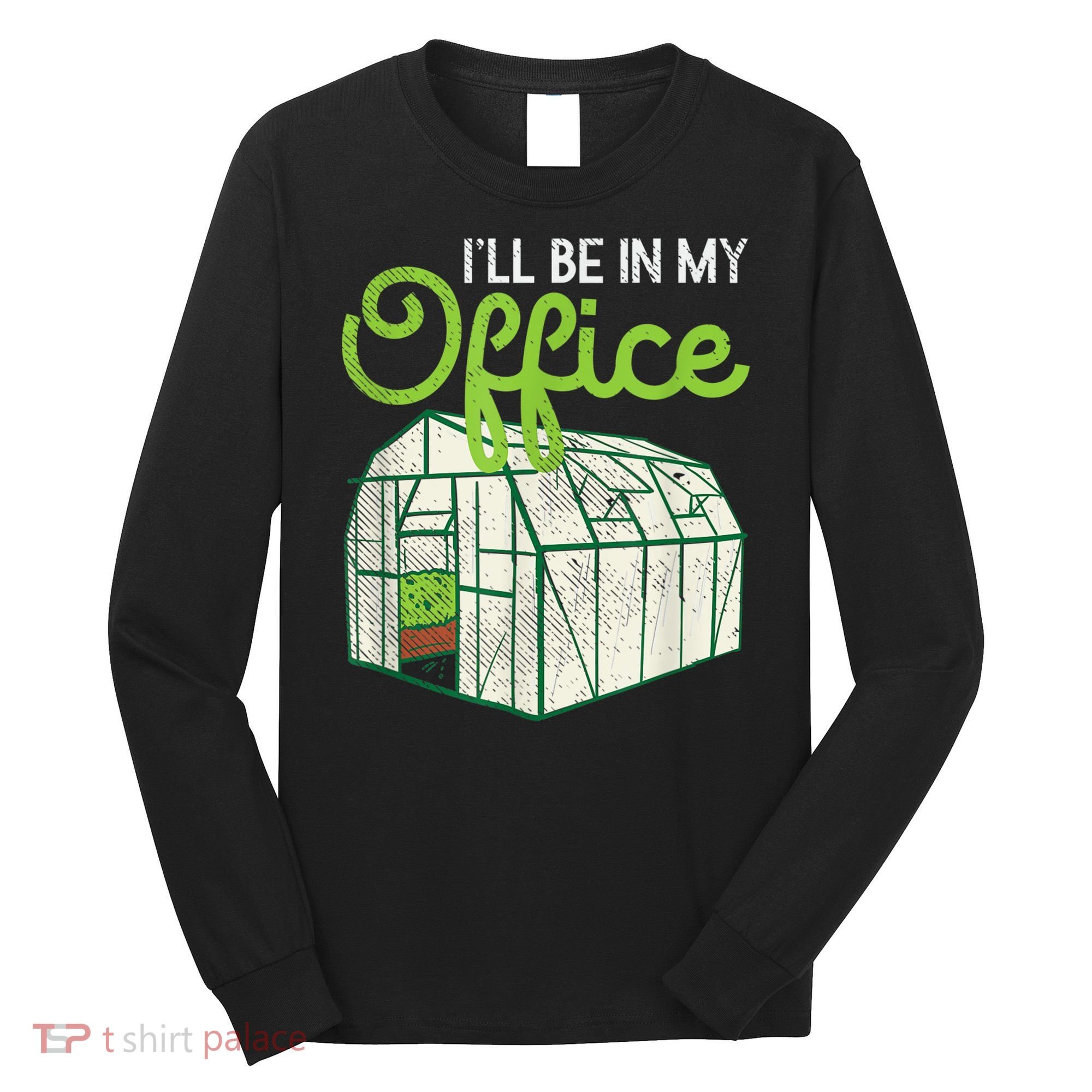 Funny Greenhouse Gardening Garden Plants Lover Long Sleeve Shirt