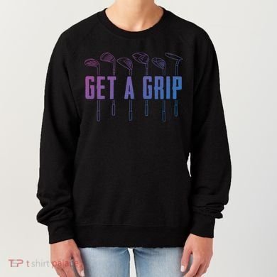 Funny Golfer Golfing Golf Get A Grip Golf Gift Women's Sweatshirt