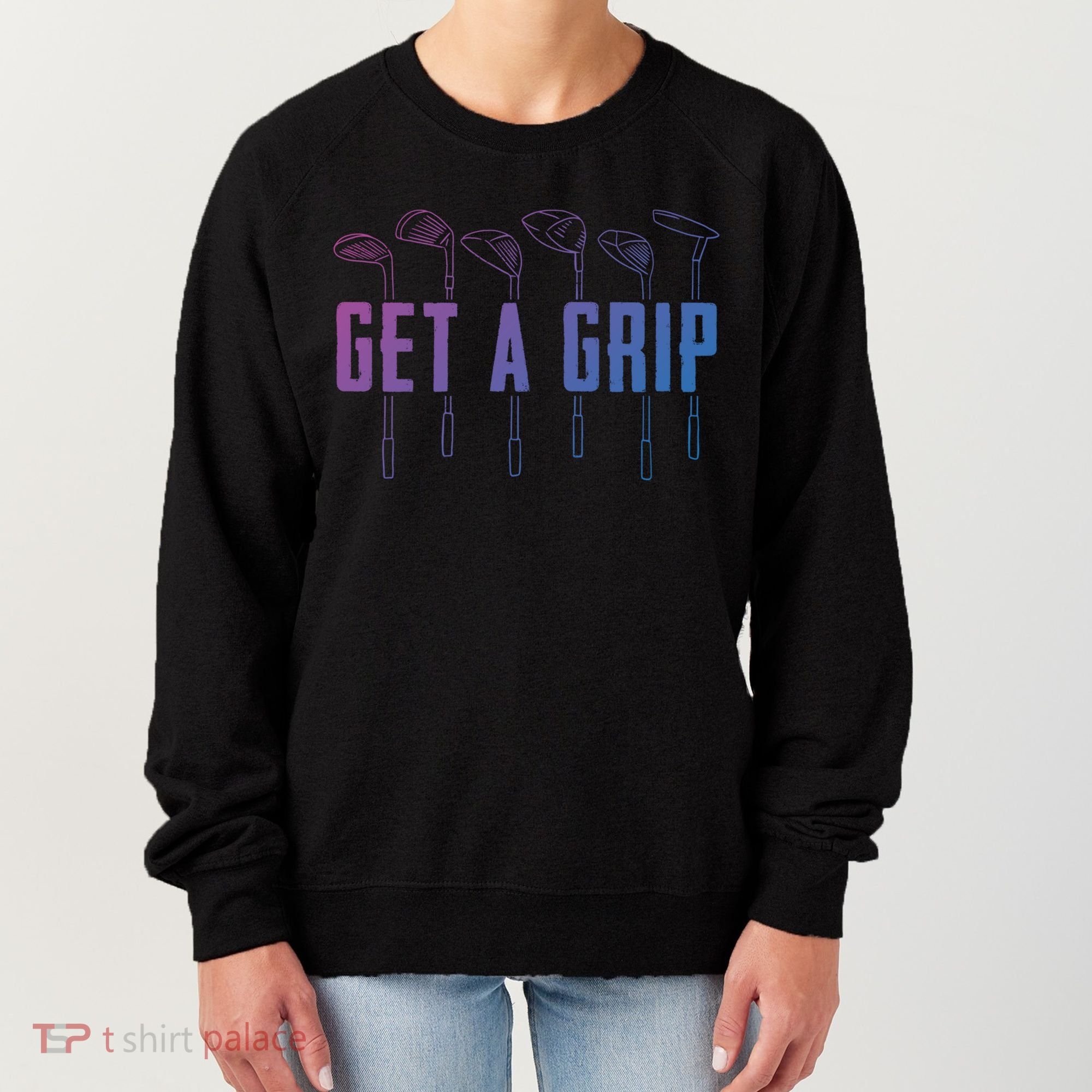 Funny Golfer Golfing Golf Get A Grip Golf Gift Women's Sweatshirt
