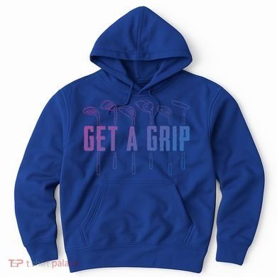 Funny Golfer Golfing Golf Get A Grip Golf Gift Hoodie
