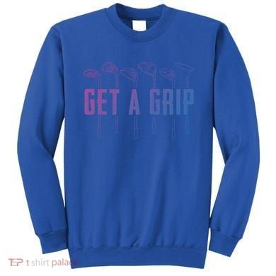Funny Golfer Golfing Golf Get A Grip Golf Gift Sweatshirt