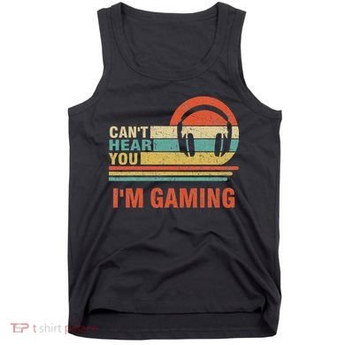 Funny Gamer Gift Headset Can't Hear You I'm Gaming Tank Top