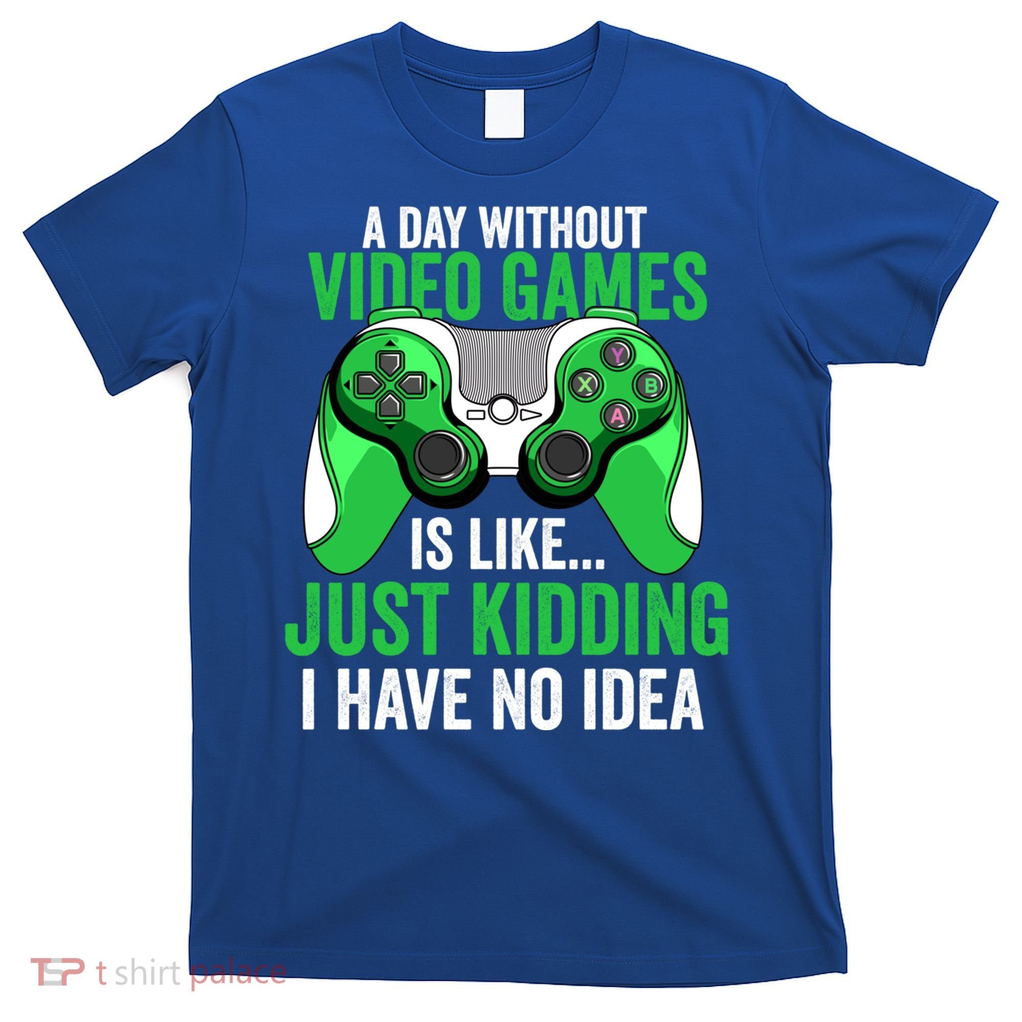Funny Gaming Gamer A Day Without Video Games Christmas Funny Gift T-Shirt