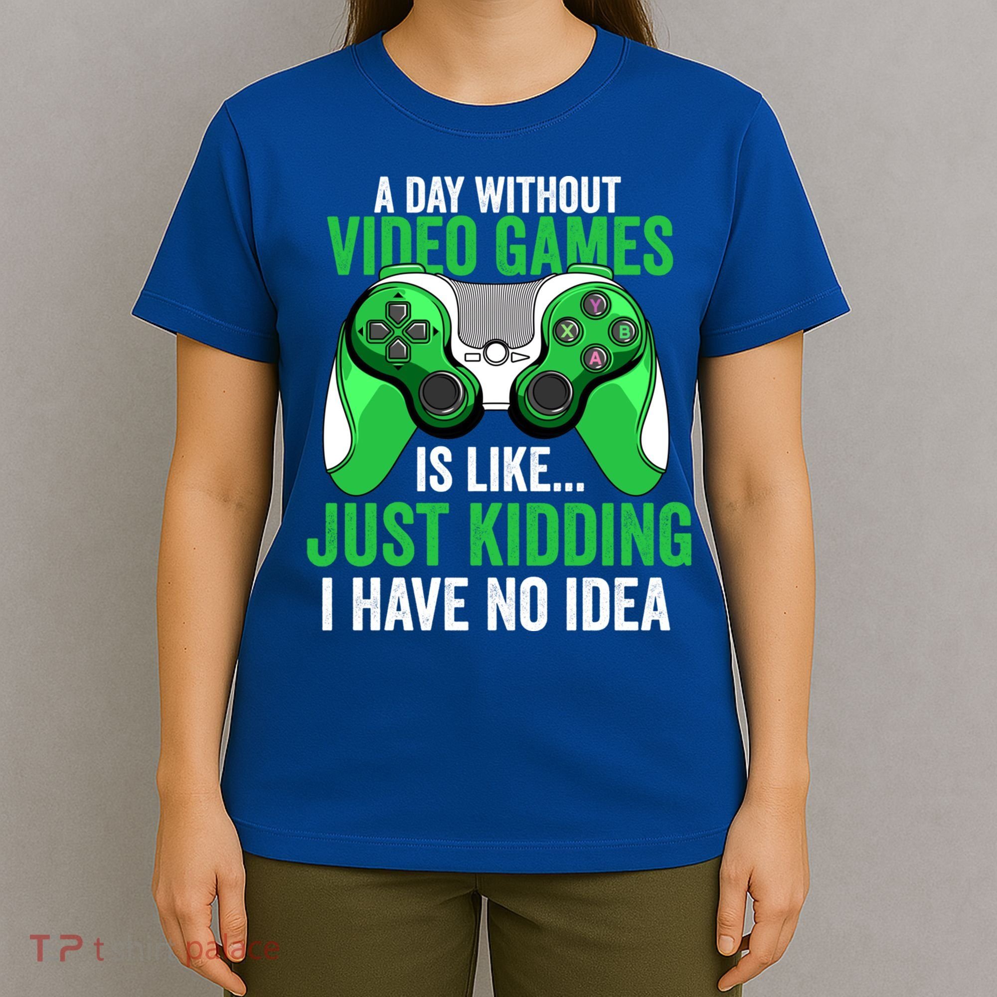 Funny Gaming Gamer A Day Without Video Games Christmas Funny Gift T-Shirt