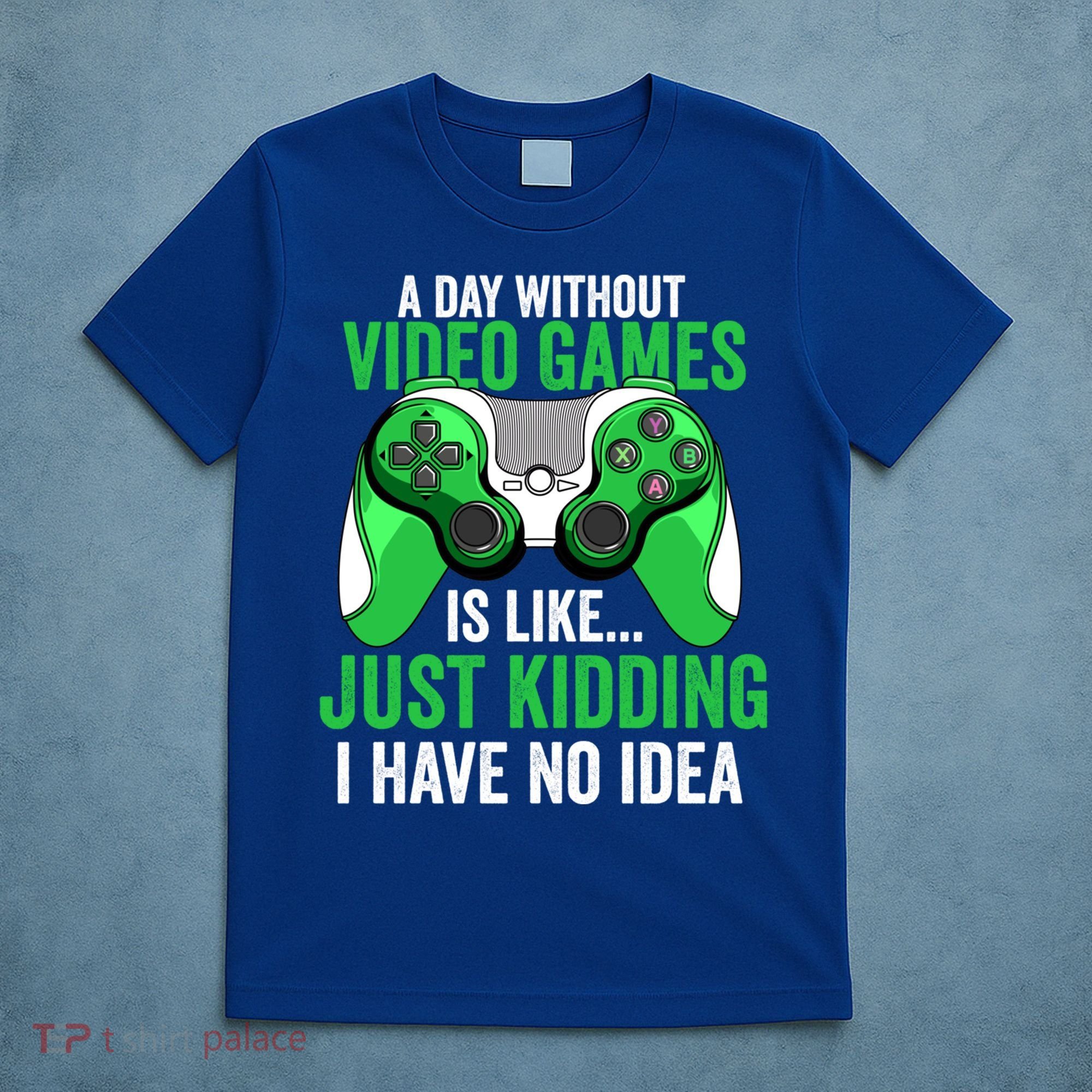 Funny Gaming Gamer A Day Without Video Games Christmas Funny Gift T-Shirt