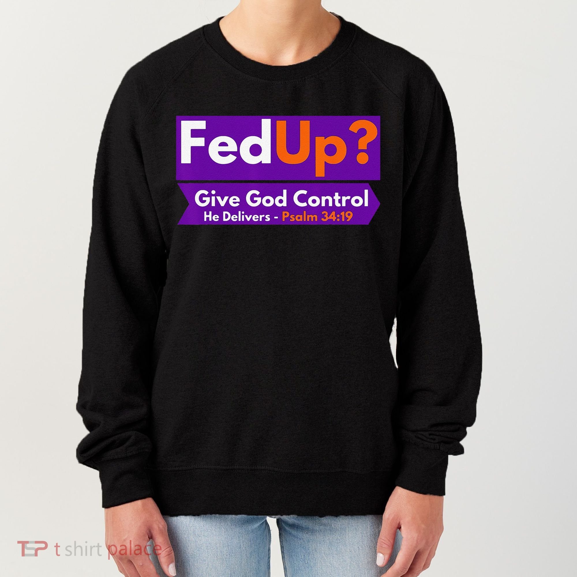 FedUp Give God Control Psalm 3419 Christian Bible & Jesus Women's Sweatshirt