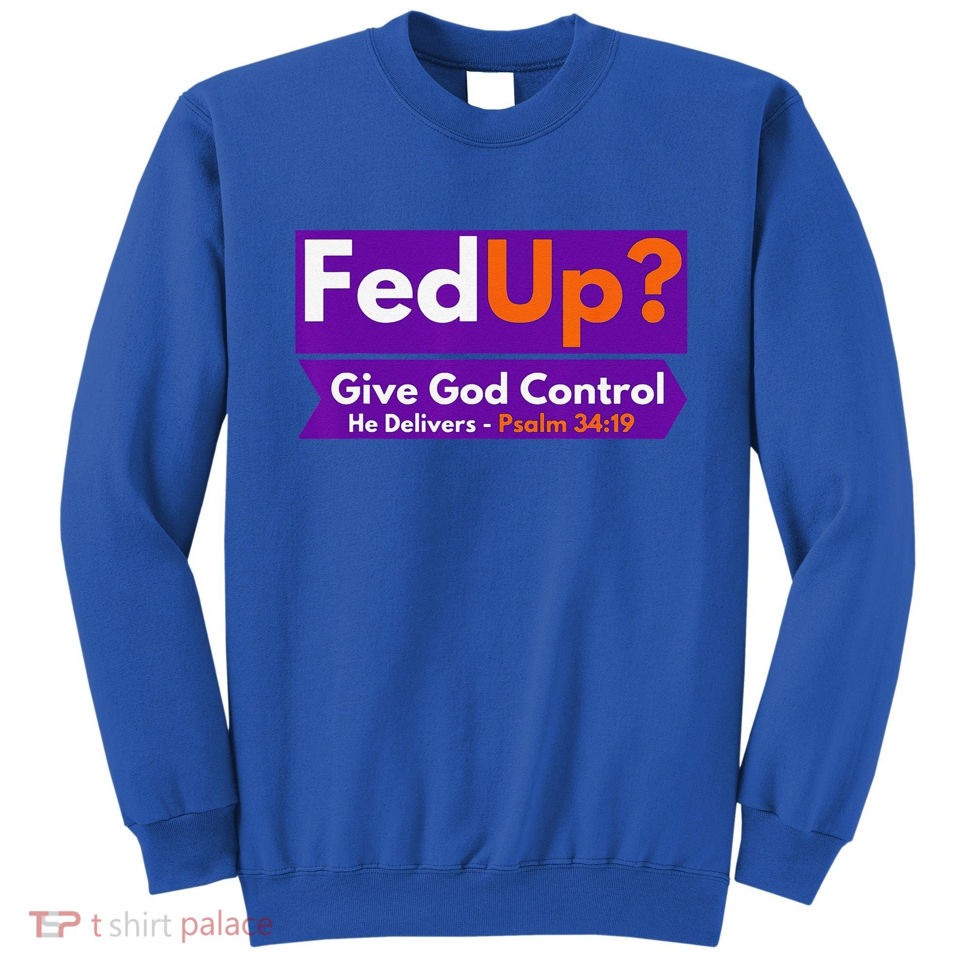 FedUp Give God Control Psalm 3419 Christian Bible & Jesus Sweatshirt