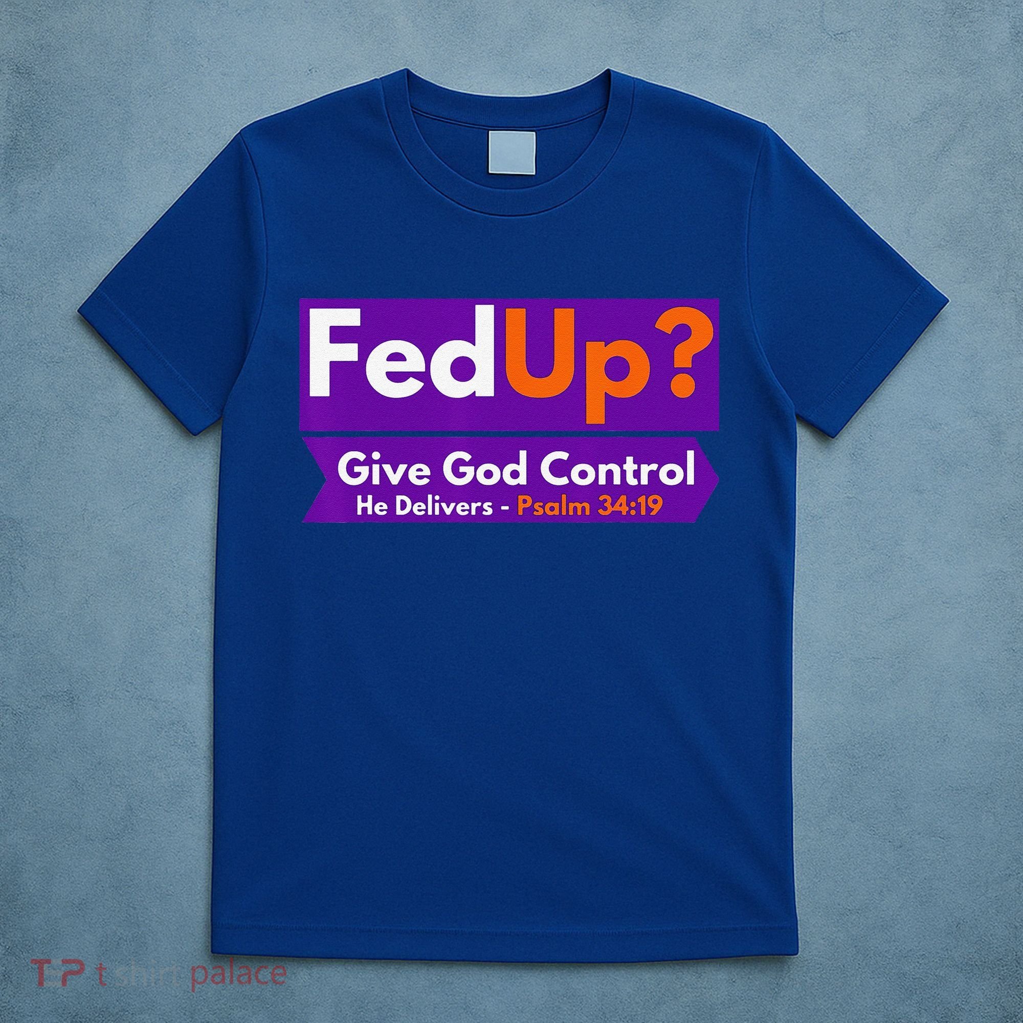 FedUp Give God Control Psalm 3419 Christian Bible & Jesus T-Shirt