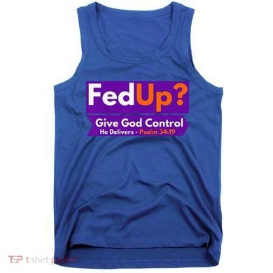 FedUp Give God Control Psalm 3419 Christian Bible & Jesus Tank Top
