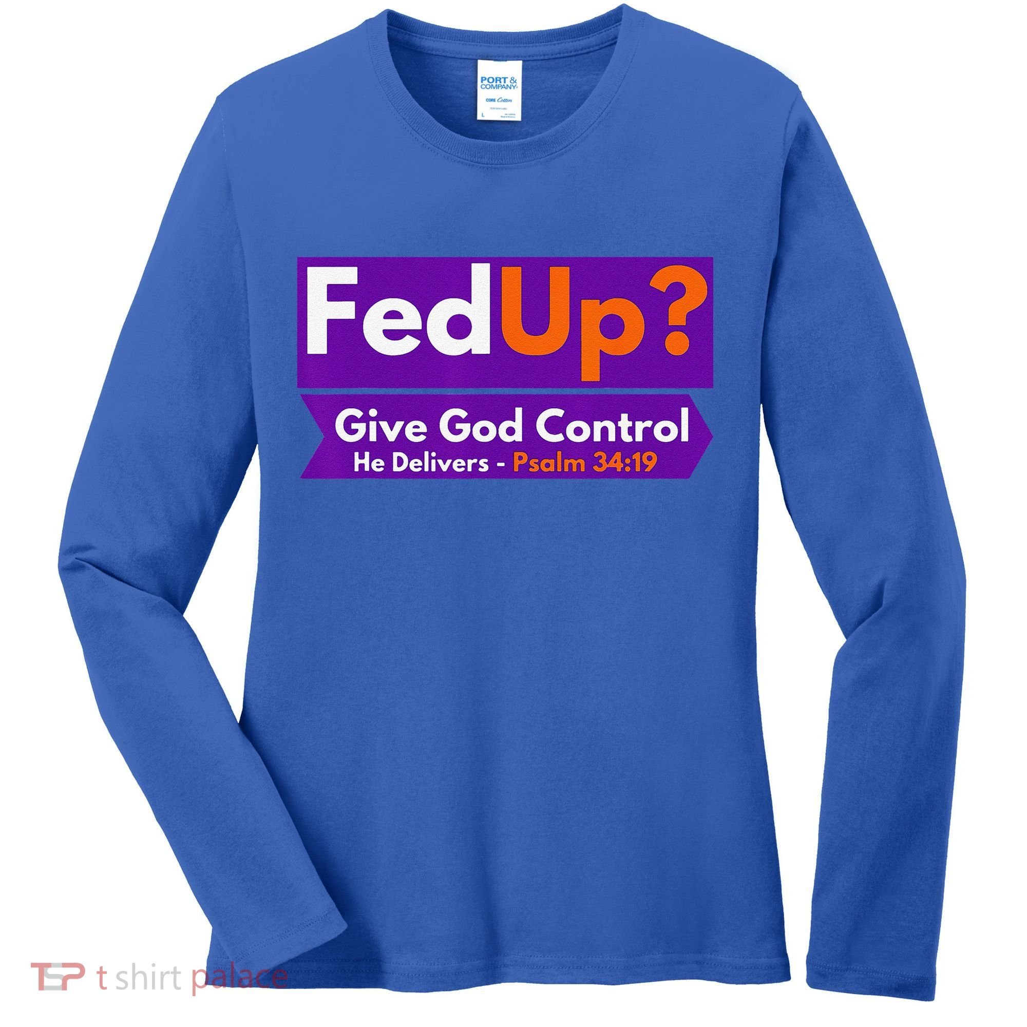 FedUp Give God Control Psalm 3419 Christian Bible & Jesus Women's Long Sleeve Shirt