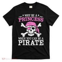 Funny Girl Gifts Why Be A Princess When You Can Be A Pirate T-Shirt thumb 0